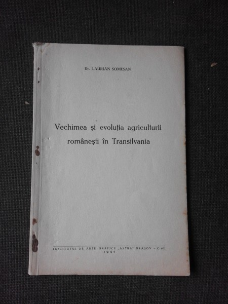 VECHIMEA SI EVOLUTIA AGRICULTURII ROMANESTI DIN TRANSILVANIA - LAURIAN SOMESAN (CU DEDICATIA AUTORULUI)
