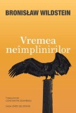 Vremea ne&icirc;mplinirilor - Paperback - WILDSTEIN BRONISŁAW - Casa Cărţii de Ştiinţă