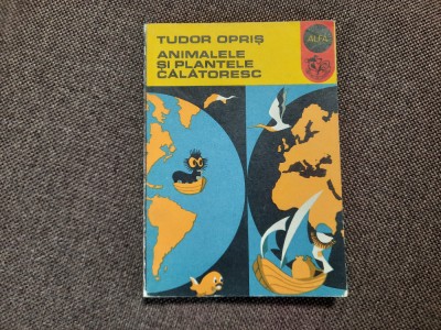 TUDOR OPRIS - ANIMALELE SI PLANTELE CALATORESC RF14/1 foto