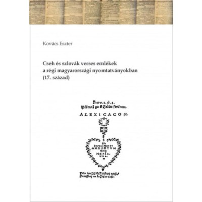Cseh &amp;eacute;s szlov&amp;aacute;k verses eml&amp;eacute;kek a r&amp;eacute;gi magyarorsz&amp;aacute;gi nyomtatv&amp;aacute;nyokban (17. sz&amp;aacute;zad) - Kov&amp;aacute;cs Eszter foto