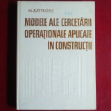 Modele ale cercetării operaționale aplicate &icirc;n construcții - M. Răfiroiu (Tratat tehnic de inginerie și management, copertă albă cu model &icirc;n relief), Carti constructii