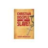 Christian, Disciple, or Slave?