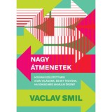 Nagy &aacute;tmenetek - Hogyan sz&uuml;letett meg a mai vil&aacute;gunk, &eacute;s mit tegy&uuml;nk, ha sok&aacute;ig meg akarjuk őrizni? - Vaclav Smil