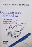 Vasile Sebastian Dancu - Comunicarea simbolica (semnata) (Editia: 2001)