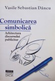 Vasile Sebastian Dancu - Comunicarea simbolica (semnata)