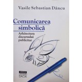 Vasile Sebastian Dancu - Comunicarea simbolica (semnata) (Editia: 2001)