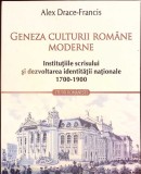 GENEZA CULTURII ROMANE MODERNE. INSTITUTIILE SCRISULUI SI DEZVOLTAREA IDENTITATII NATIONALE 1700-1900-ALEX -367850
