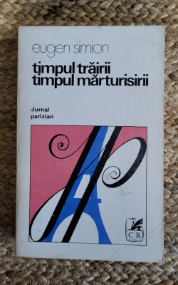 TIMPUL TRAIRII. TIMPUL MARTURISIRII JURNAL PARIZIAN-EUGEN SIMION foto