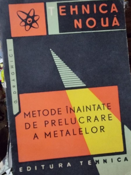 Metode inaintate de prelucrare a metalelor - G. Draghici