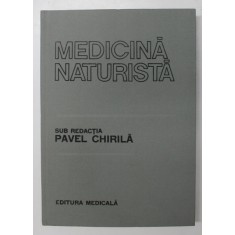 MEDICINA NATURISTA , sub redactia PAVEL CHIRILA , 1987