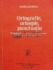 Ortografie, Ortoepie, Punctuație - G. Beldescu, 1982, Societatea de Științe Filologice, Limba Rom&acirc;nă, 224 pagini, Brosată, Stare Foarte Bună