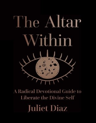 The Altar Within: A Radical Devotional Guide to Liberate the Divine Self foto