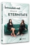 Intreaba-ma despre eternitate - Ana Maria Ducuta, Raluca Adriana Muntean