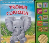 Carte Trompi Curiosul, Carti pentru Copii, Carti Povesti, Cartonata, 10 Pagini, Dimensiuni 13x20cm, Anul 2013, Stare Buna, Sunete Magice