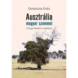 Ausztr&aacute;lia magyar szemmel - A fegyencteleptől a jog&aacute;llamig - Domaniczky Endre