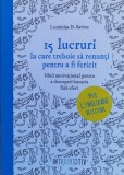 15 Lucruri La Care Trebuie Sa Renunti Pentru A Fi Fericit - Luminita D. Saviuc ,560827, 2016, Litera