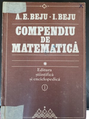 Compendiu de matematica - A.E.Beju, E.Beju, 1983, 568 pag foto