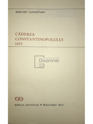Steven Runciman - Caderea Constantinopolului 1453 (Editia: 1971) foto