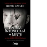 Partea intunecata a mintii. Povesti adevarate din viata mea de psiholog criminalist - Kerry Daynes, Lucian Popa