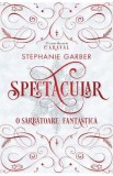 Spectacular. O sarbatoare fantastica - Stephanie Garber