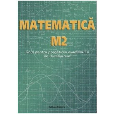 Matematica M2. Ghid pentru pregatirea examenului de Bacalaureat - Petre NachilaIon NicaAna Carstoveanu foto