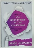 HOW TO USE QUESTIONNING IN THE CLASSROOM , THE COMPLETE GUIDE by MIKE GERSHON , ANII &#039;2000 , PREZINTA URME DE UZURA