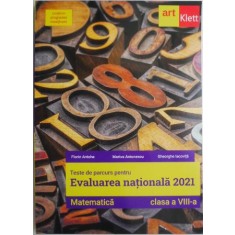 Teste de parcurs pentru Evaluarea nationala 2021. Matematica (clasa a VIII-a) &ndash; Florin Antohe