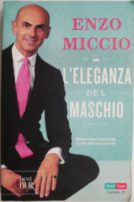 L&amp;#039;eleganza del maschio. Dal bon ton al guardaroba lo stile dell&amp;#039;uomo perfetto &amp;ndash; Enzo Miccio foto