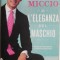L&#039;eleganza del maschio. Dal bon ton al guardaroba lo stile dell&#039;uomo perfetto &ndash; Enzo Miccio