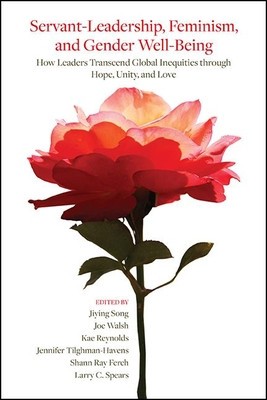 Servant-Leadership, Feminism, and Gender Well-Being: How Leaders Transcend Global Inequities Through Hope, Unity, and Love foto