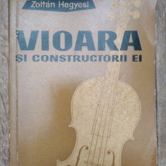 DD- Vioara si constructorii ei, Zoltan Hegyesi, Editura Muzicala, 1962, 367 pag