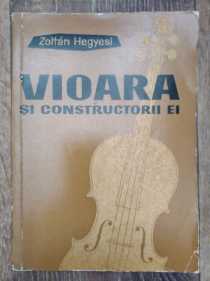 DD- Vioara si constructorii ei, Zoltan Hegyesi, Editura Muzicala, 1962, 367 pag foto
