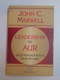 LEADERSHIP DE AUR , LECTII DE INVATARE INTR - O VIATA DE LIDER de JOHN C. MAXWELL , 2008
