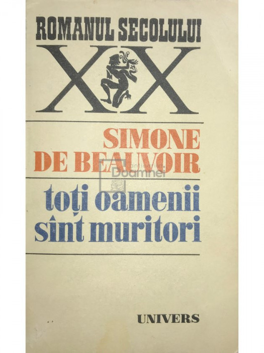 Simone de Beauvoir - Toți oamenii sunt muritori (editia 1976)