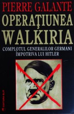 Pierre Galante &amp;ndash; Operatiunea Walkiria (complotul impotriva lui Hitler) foto