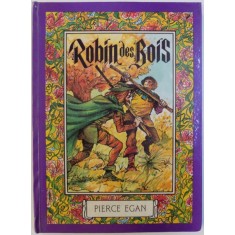 ROBIN DES BOIS par PIERCE EGAN , illustrations IACOB DEZIDERIU , 1985 * EDITIE CARTONATA