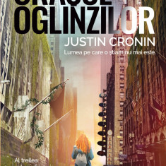 Oraşul oglinzilor (Trilogia TRANSFORMAREA partea a III-a) - Justin Cronin