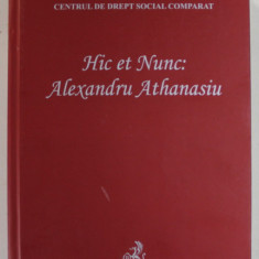 HIC ET NUNC , ALEXANDRU ATHANASIU , 65 DE ANI DE VIATA , editata de CLAUDIA - ANA MOARCAS si LUMINITA DIMA , 2020