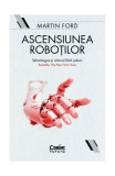 Ascensiunea roboților. Tehnologia și viitorul fără joburi - Paperback brosat - Martin Ford - Corint