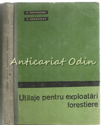 Utilage Pentru Exploatari Forestiere - D. Copaceanu - Tiraj: 620 Exemplare