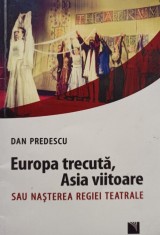 Dan Predescu - Europa trecuta, Asia viitoare sau nasterea regiei teatrale (semnata) (Editia: 2016) foto