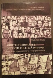 ARHITECTII ROMANI SI DETENTIA POLITICA - 1944-1964 - VLAD MITRIC CIUPE
