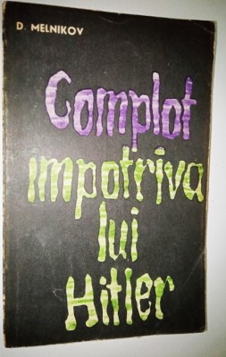 Complot impotriva lui Hitler -D. Melnikov foto