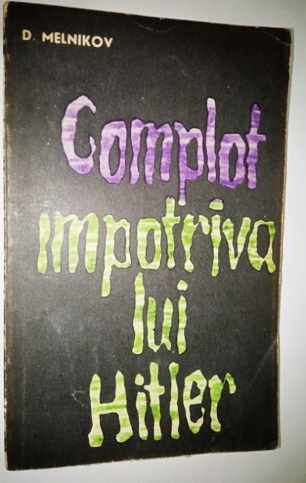 Complot impotriva lui Hitler -D. Melnikov