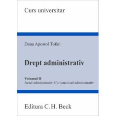 Drept administrativ. Volumul 2. Actul administrativ &bull; Contenciosul administrativ - Dana Apostol Tofan