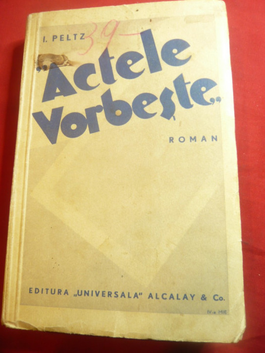 I.Peltz - Actele vorbeste - Prima Ed. 1935 Universala Alcalay , 340pag