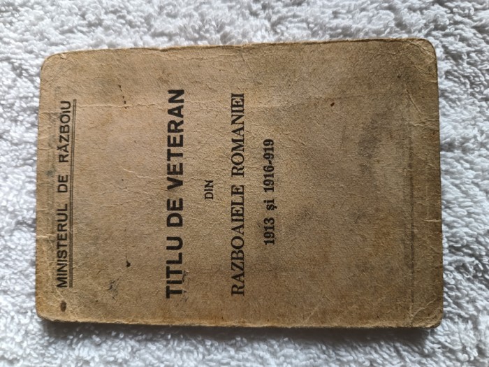 Raritate,carnet veteran de razboi Trecerea Dunarii 1913 si primul razboi mondial, veteran in razboaiele ROMANIEI din 1913 ,1916-1919 ,