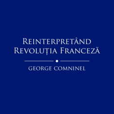Reinterpretand revolutia franceza | George Comninel