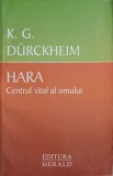 Hara, Centrul Vital al Omului - K.G. Durckheim, Herald, 2012, Spiritualitate, Ezoterism, Metanoia, 296 pagini