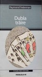 Dubla Traire - Raymond Federman, Paralela 45, 2005, SF, Romana, 262 pagini